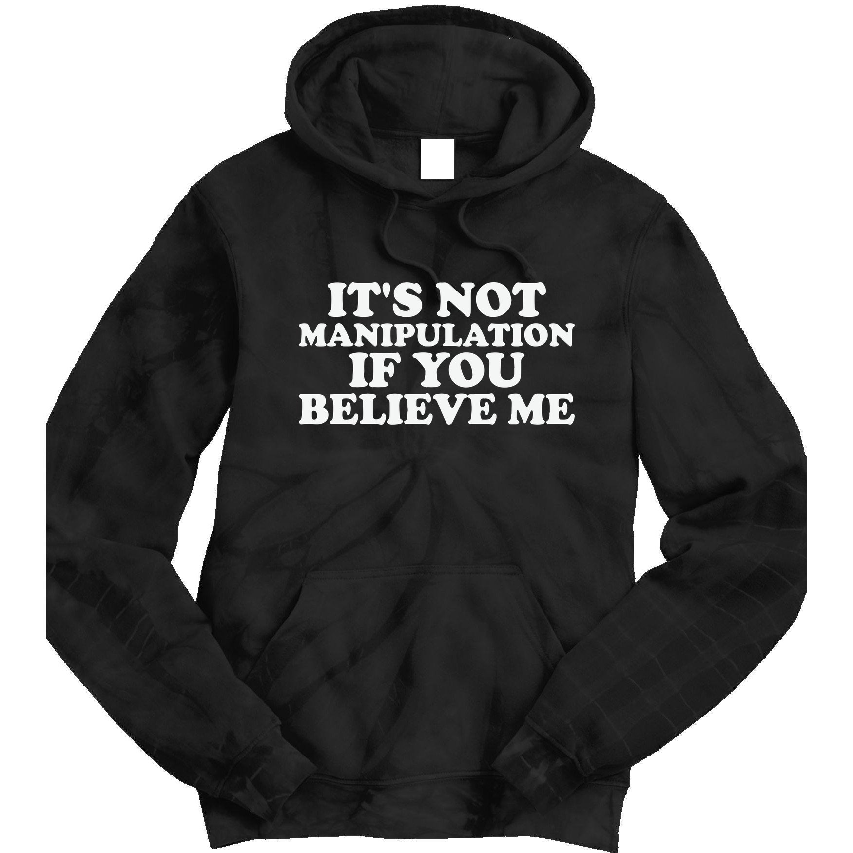 Its Not Manipulation If You Believe Me Tie Dye Hoodie