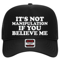 Its Not Manipulation If You Believe Me Trucker Hat