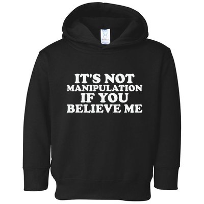 Its Not Manipulation If You Believe Me Toddler Hoodie