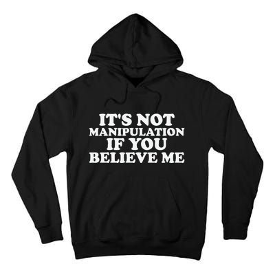 Its Not Manipulation If You Believe Me Tall Hoodie
