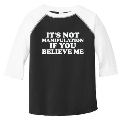 Its Not Manipulation If You Believe Me Toddler Fine Jersey T-Shirt