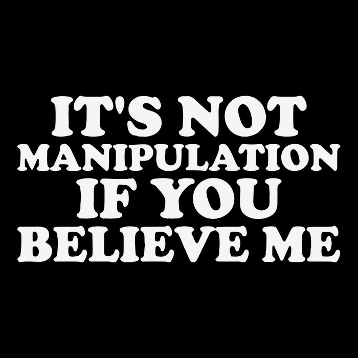 Its Not Manipulation If You Believe Me Tank Top