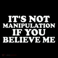 Its Not Manipulation If You Believe Me Toddler T-Shirt