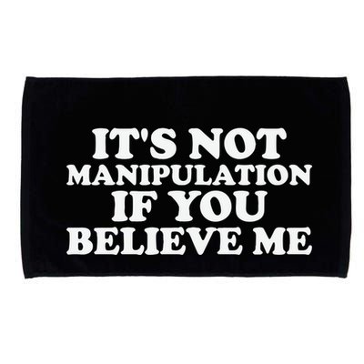 Its Not Manipulation If You Believe Me Microfiber Hand Towel