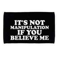 Its Not Manipulation If You Believe Me Microfiber Hand Towel