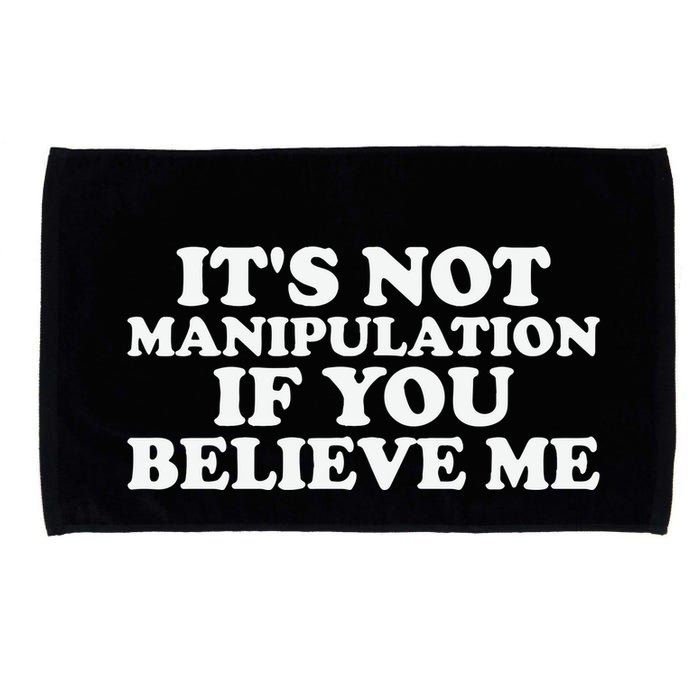 Its Not Manipulation If You Believe Me Microfiber Hand Towel