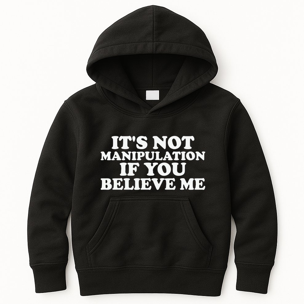 Its Not Manipulation If You Believe Me Kids Hoodie