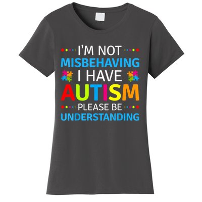 Im Not Misbehaving I Have Autism Understanding Gift Autism Awareness Women's T-Shirt