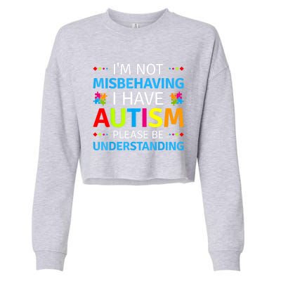 Im Not Misbehaving I Have Autism Understanding Gift Autism Awareness Cropped Pullover Crew