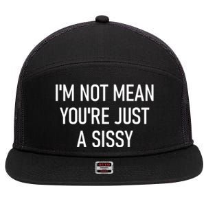 Im Not Mean YouRe Just A Sissy Joke Sarcastic Family 7 Panel Mesh Trucker Snapback Hat