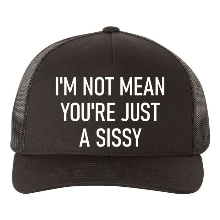 Im Not Mean YouRe Just A Sissy Joke Sarcastic Family Yupoong Adult 5-Panel Trucker Hat