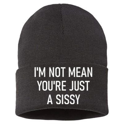 Im Not Mean YouRe Just A Sissy Joke Sarcastic Family Sustainable Knit Beanie