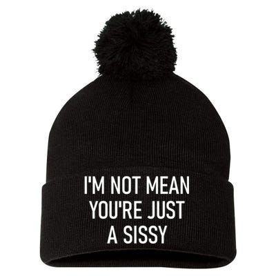 Im Not Mean YouRe Just A Sissy Joke Sarcastic Family Pom Pom 12in Knit Beanie