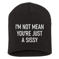 Im Not Mean YouRe Just A Sissy Joke Sarcastic Family Short Acrylic Beanie