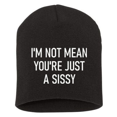 Im Not Mean YouRe Just A Sissy Joke Sarcastic Family Short Acrylic Beanie