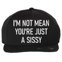 Im Not Mean YouRe Just A Sissy Joke Sarcastic Family Wool Snapback Cap