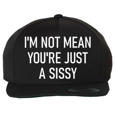 Im Not Mean YouRe Just A Sissy Joke Sarcastic Family Wool Snapback Cap