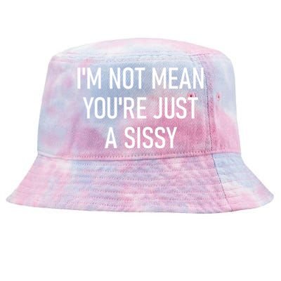 Im Not Mean YouRe Just A Sissy Joke Sarcastic Family Tie-Dyed Bucket Hat