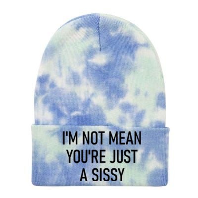 Im Not Mean YouRe Just A Sissy Joke Sarcastic Family Tie Dye 12in Knit Beanie