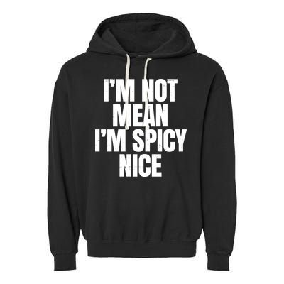 Im Not Mean Im Spicy Nice Funny Garment-Dyed Fleece Hoodie