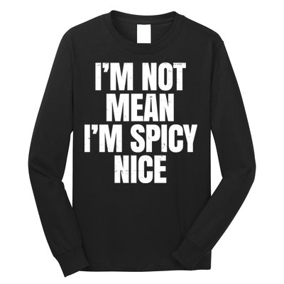 Im Not Mean Im Spicy Nice Funny Long Sleeve Shirt