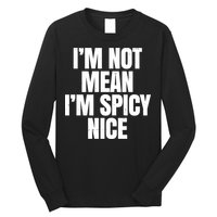 Im Not Mean Im Spicy Nice Funny Long Sleeve Shirt
