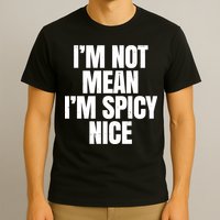 Im Not Mean Im Spicy Nice Funny T-Shirt