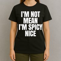 Im Not Mean Im Spicy Nice Funny T-Shirt