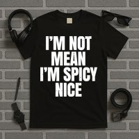 Im Not Mean Im Spicy Nice Funny T-Shirt