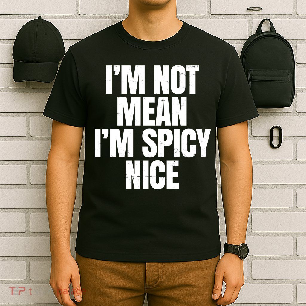 Im Not Mean Im Spicy Nice Funny T-Shirt