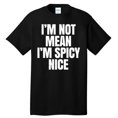 Im Not Mean Im Spicy Nice Funny Tall T-Shirt