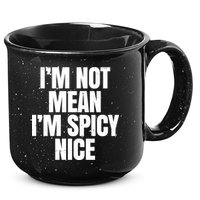 Im Not Mean Im Spicy Nice Funny 15oz Campfire Ceramic Mug