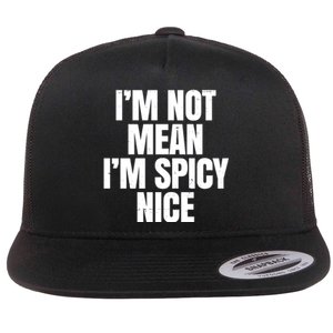 Im Not Mean Im Spicy Nice Funny Flat Bill Trucker Hat