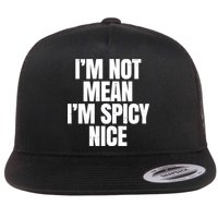 Im Not Mean Im Spicy Nice Funny Flatbill Hat