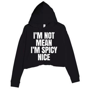 Im Not Mean Im Spicy Nice Funny Crop Fleece Hoodie