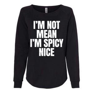 Im Not Mean Im Spicy Nice Funny Womens California Wash Sweatshirt