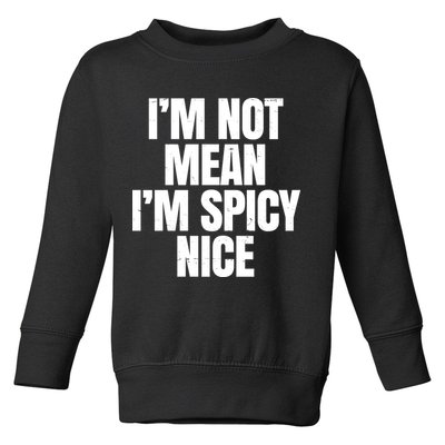Im Not Mean Im Spicy Nice Funny Toddler Sweatshirt