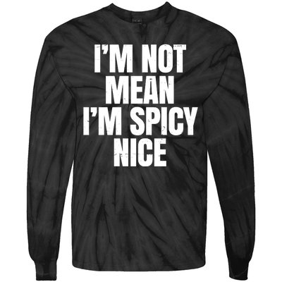 Im Not Mean Im Spicy Nice Funny Tie-Dye Long Sleeve Shirt