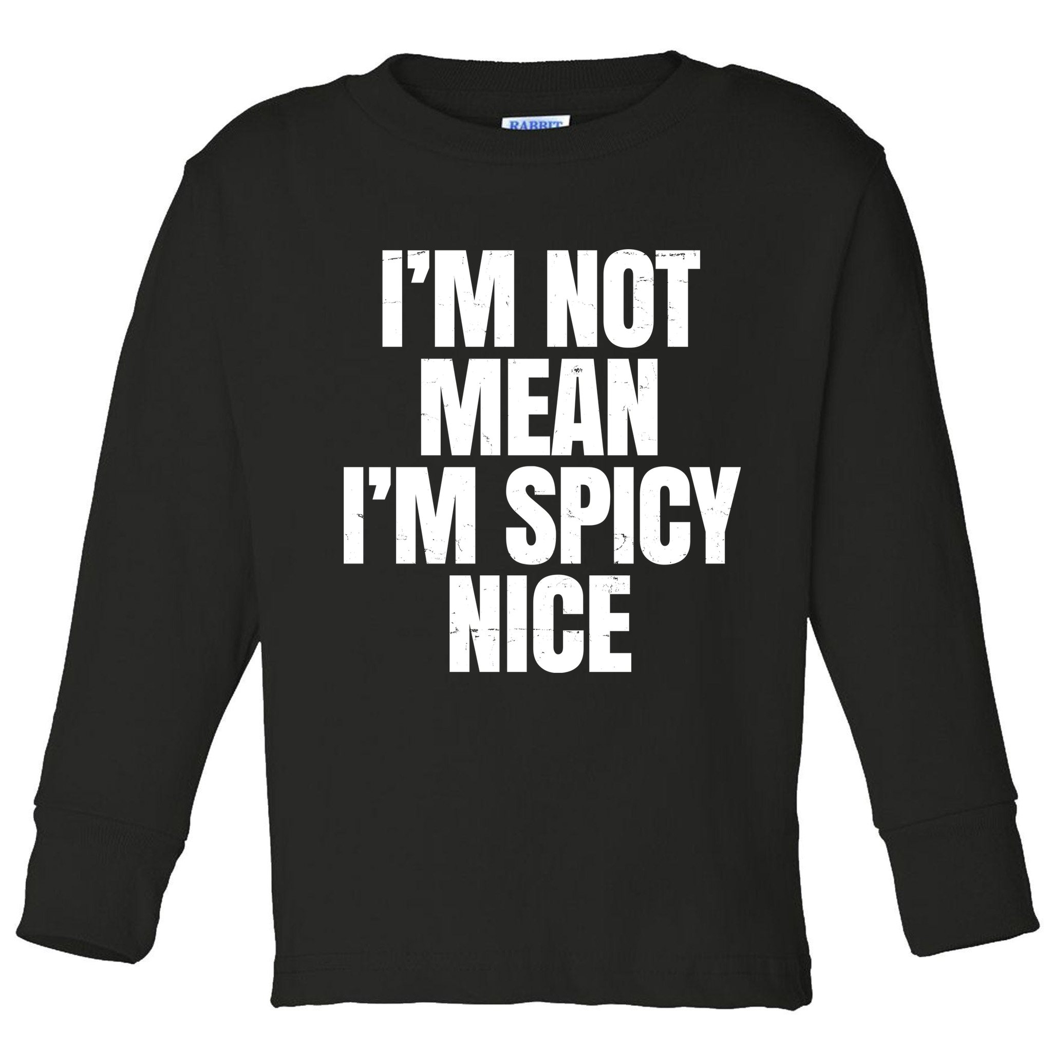 Im Not Mean Im Spicy Nice Funny Toddler Long Sleeve Shirt