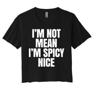 Im Not Mean Im Spicy Nice Funny Women's Crop Top Tee