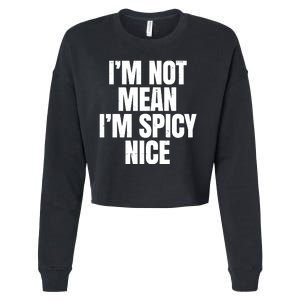 Im Not Mean Im Spicy Nice Funny Cropped Pullover Crew