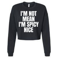 Im Not Mean Im Spicy Nice Funny Cropped Pullover Crew