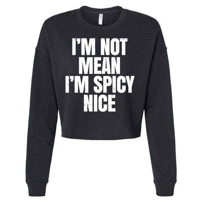 Im Not Mean Im Spicy Nice Funny Cropped Pullover Crew