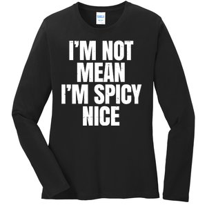 Im Not Mean Im Spicy Nice Funny Ladies Long Sleeve Shirt