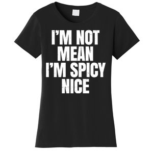 Im Not Mean Im Spicy Nice Funny Women's T-Shirt