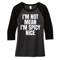 Im Not Mean Im Spicy Nice Funny Women's Tri-Blend 3/4-Sleeve Raglan Shirt