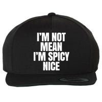 Im Not Mean Im Spicy Nice Funny Wool Snapback Cap