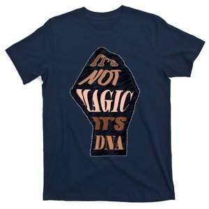 IT'S NOT MAGIC, IT'S DNA T-Shirt