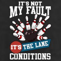 It's Not My Fault Lane Conditions Funny Bowling Team Bowler Cool Comfort Performance Bucket Hat