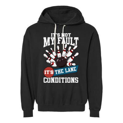 It's Not My Fault Lane Conditions Funny Bowling Team Bowler Garment-Dyed Fleece Hoodie